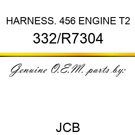HARNESS. 456 ENGINE T2 332/R7304