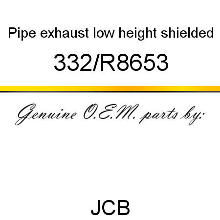 Pipe, exhaust, low height shielded 332/R8653