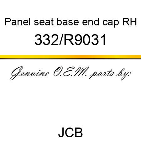 Panel, seat base end cap RH 332/R9031