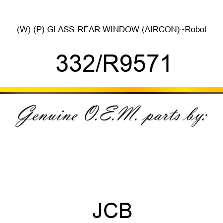 (W) (P) GLASS-REAR WINDOW (AIRCON)~Robot 332/R9571