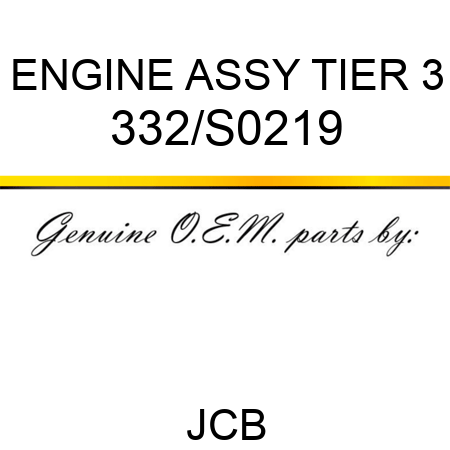 ENGINE ASSY TIER 3 332/S0219