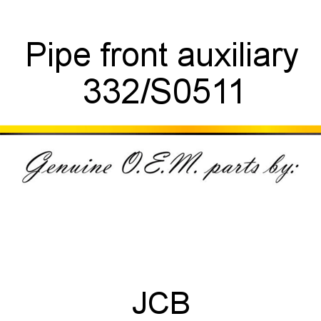 Pipe, front auxiliary 332/S0511