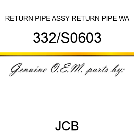 RETURN PIPE ASSY, RETURN PIPE WA 332/S0603