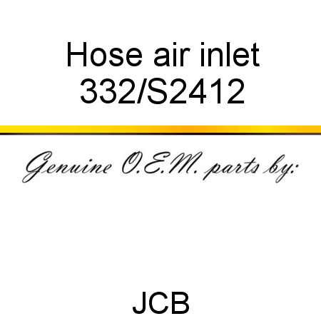 Hose, air inlet 332/S2412