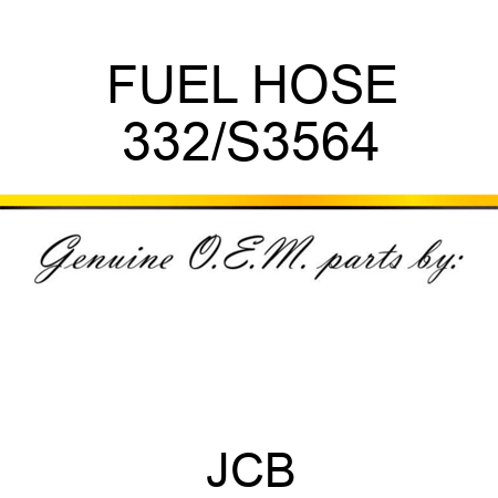 FUEL HOSE 332/S3564