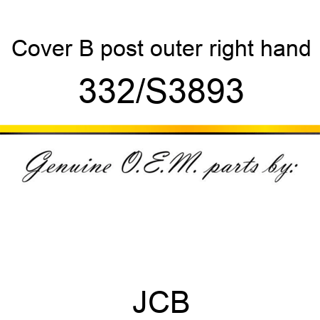 Cover, B post, outer right hand 332/S3893