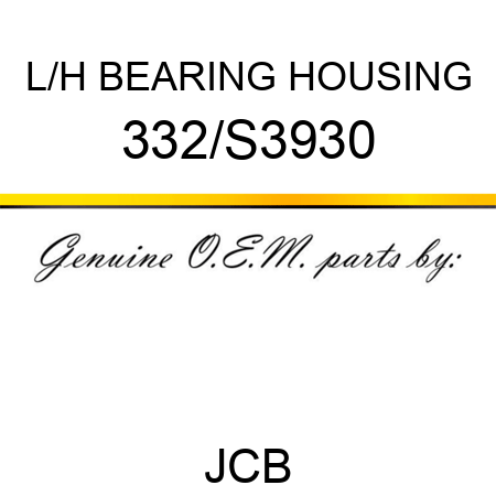 L/H BEARING HOUSING 332/S3930