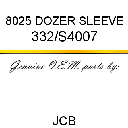 8025 DOZER SLEEVE 332/S4007