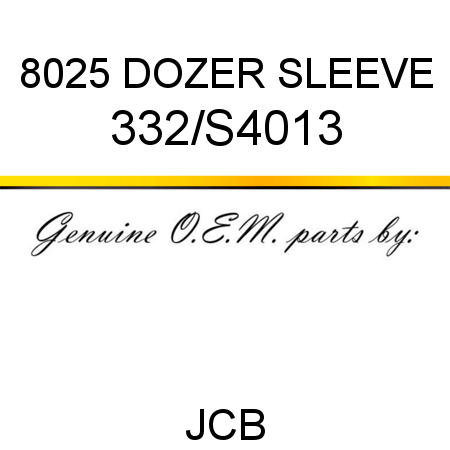 8025 DOZER SLEEVE 332/S4013