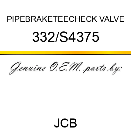 PIPE,BRAKE,TEE,CHECK VALVE 332/S4375