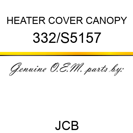 HEATER COVER CANOPY 332/S5157