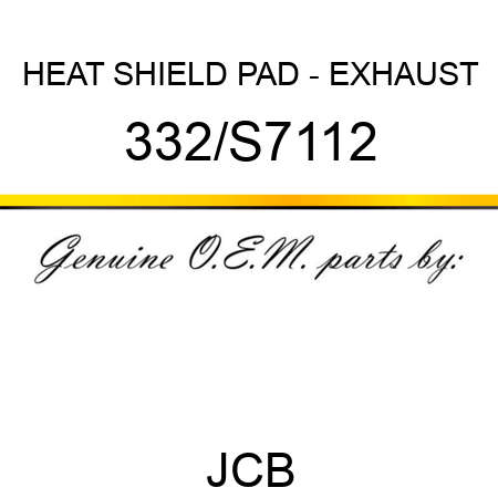 HEAT SHIELD PAD - EXHAUST 332/S7112