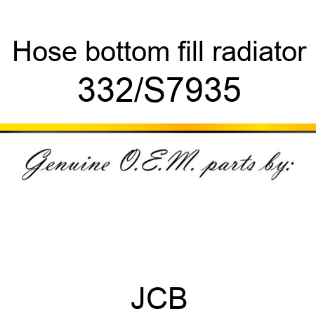 Hose, bottom fill radiator 332/S7935