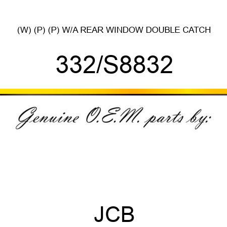 (W) (P) (P) W/A REAR WINDOW DOUBLE CATCH 332/S8832