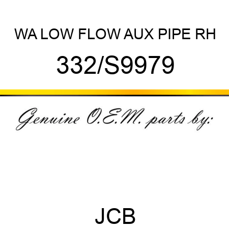 WA LOW FLOW AUX PIPE RH 332/S9979