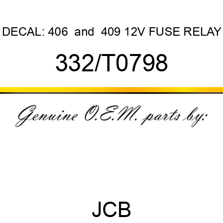 DECAL: 406 & 409 12V FUSE RELAY 332/T0798