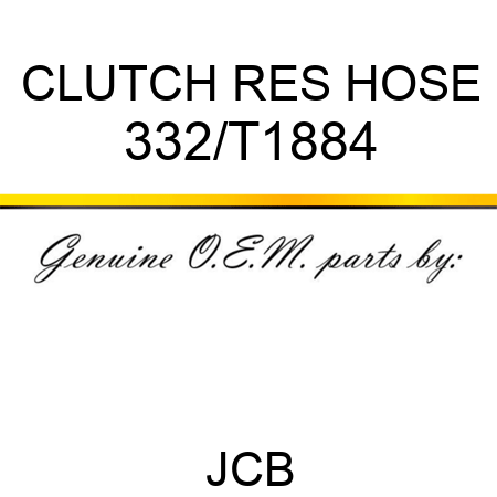 CLUTCH RES HOSE 332/T1884