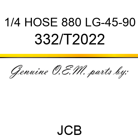 1/4 HOSE 880 LG-45-90 332/T2022