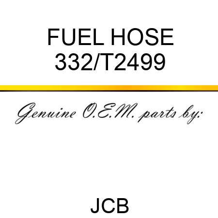 FUEL HOSE 332/T2499