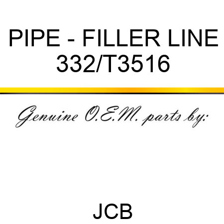 PIPE - FILLER LINE 332/T3516