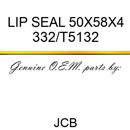 LIP SEAL 50X58X4 332/T5132