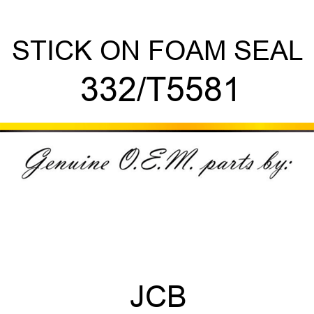 STICK ON FOAM SEAL 332/T5581