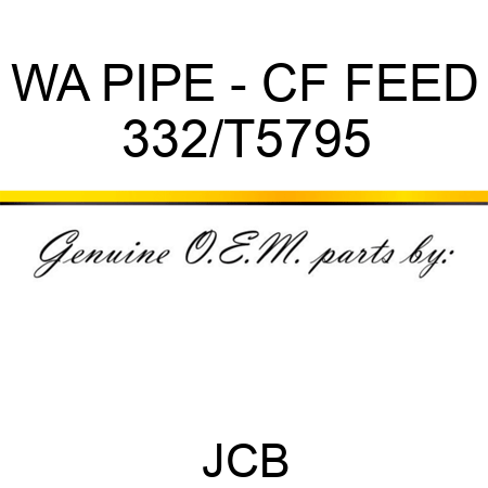 WA PIPE - CF FEED 332/T5795