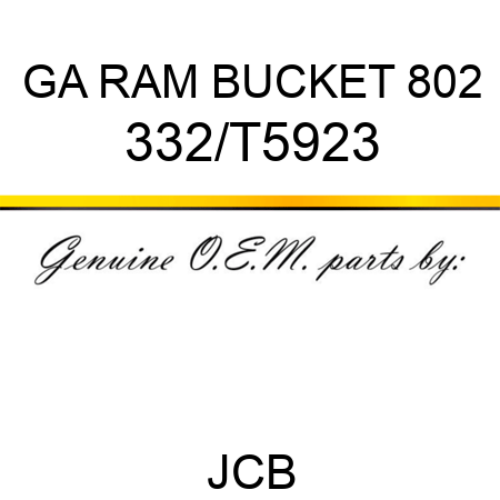 GA RAM BUCKET 802 332/T5923