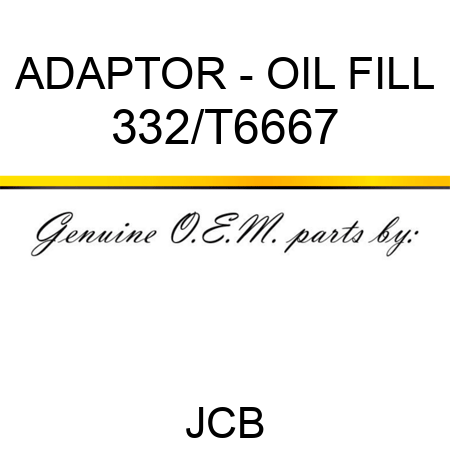 ADAPTOR - OIL FILL 332/T6667