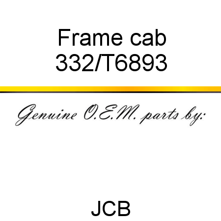 Frame, cab 332/T6893