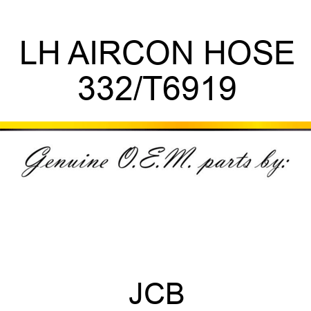 LH AIRCON HOSE 332/T6919