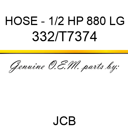 HOSE - 1/2 HP 880 LG 332/T7374