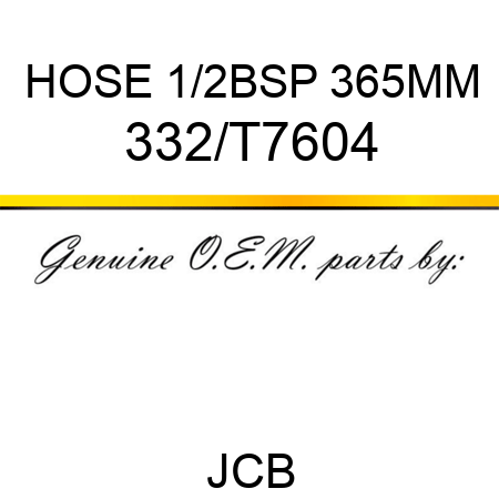 HOSE 1/2BSP 365MM 332/T7604