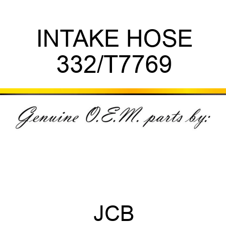 INTAKE HOSE 332/T7769