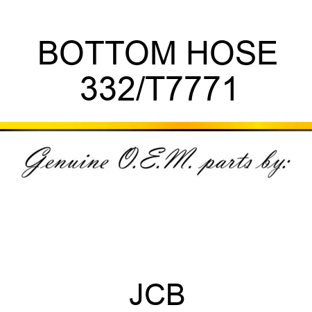 BOTTOM HOSE 332/T7771