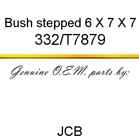 Bush, stepped 6 X 7 X 7 332/T7879