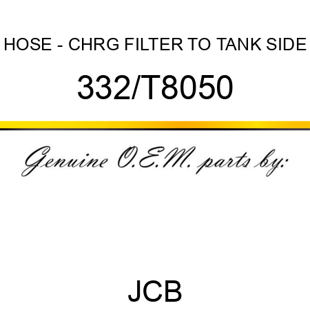 HOSE - CHRG FILTER TO TANK SIDE 332/T8050