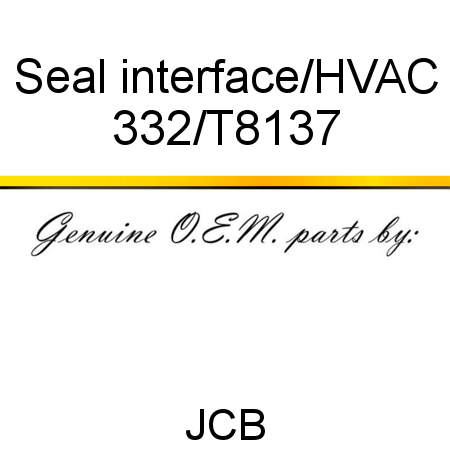 Seal, interface/HVAC 332/T8137