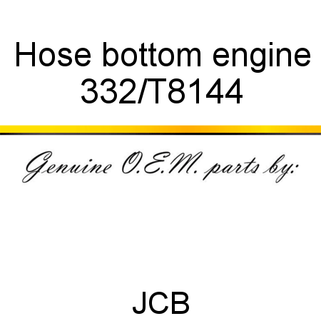 Hose, bottom engine 332/T8144