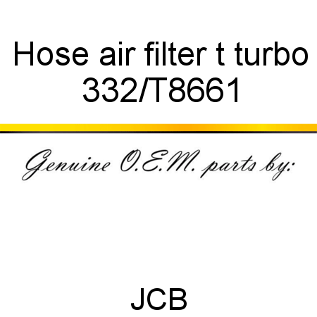 Hose, air filter t turbo 332/T8661