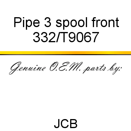 Pipe, 3 spool front 332/T9067