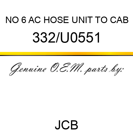 NO 6 AC HOSE UNIT TO CAB 332/U0551