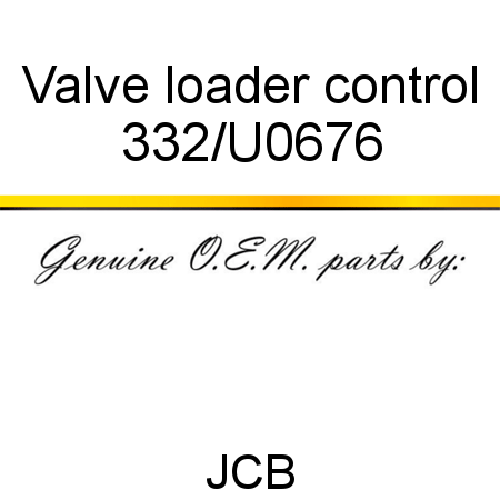 Valve, loader control 332/U0676