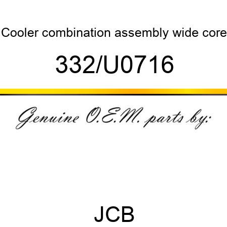 Cooler, combination assembly wide core 332/U0716