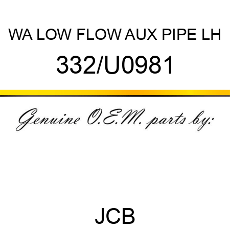 WA LOW FLOW AUX PIPE LH 332/U0981