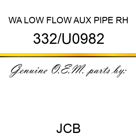 WA LOW FLOW AUX PIPE RH 332/U0982