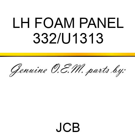 LH FOAM PANEL 332/U1313