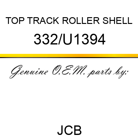 TOP TRACK ROLLER SHELL 332/U1394