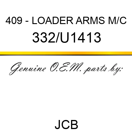 409 - LOADER ARMS M/C 332/U1413