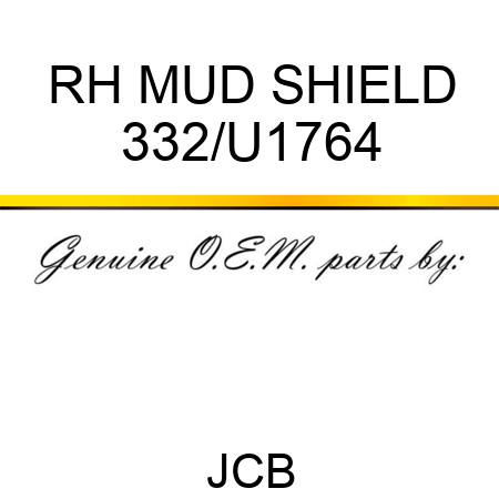 RH MUD SHIELD 332/U1764